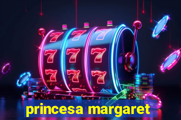 princesa margaret